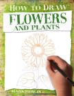 Flowers and Plants (How to Draw) By Mark Bergin Cover Image