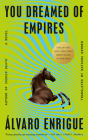 You Dreamed of Empires: A Novel By Álvaro Enrigue, Natasha Wimmer (Translated by) Cover Image