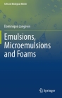 Emulsions, Microemulsions and Foams (Soft and Biological Matter) By Dominique Langevin Cover Image