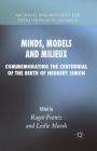 Minds, Models and Milieux: Commemorating the Centennial of the Birth of Herbert Simon (Archival Insights Into the Evolution of Economics) By Roger Frantz (Editor), Leslie Marsh (Editor) Cover Image