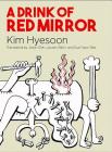 A Drink of Red Mirror By Kim Hyesoon, Jiwon Shin (Translator), Lauren Albin (Translator) Cover Image