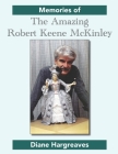 Memories of The Amazing Robert Keene McKinley By Diane Hargreaves, Stephanie Reese (Contribution by), Andrew Reese (Contribution by) Cover Image