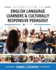 Introduction to English Language Learners and Culturally Responsive Pedagogy: Critical Readings By Daniel J. Gilhooly (Editor) Cover Image