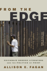 From the Edge: Chicana/o Border Literature and the Politics of Print (Latinidad: Transnational Cultures in the United States) By Allison E. Fagan Cover Image