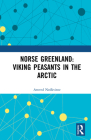 Norse Greenland: Viking Peasants in the Arctic By Arnved Nedkvitne Cover Image
