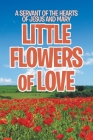 Little Flowers of Love By Servant of the Hearts of Jesus & Mary Cover Image