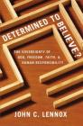Determined to Believe?: The Sovereignty of God, Freedom, Faith, and Human Responsibility By John C. Lennox Cover Image