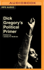 Dick Gregory's Political Primer By Dick Gregory, James R. McGraw (Editor), James Shippy (Read by) Cover Image
