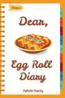 Dear, Egg Roll Diary: Make An Awesome Month With 30 Best Egg Roll Recipes! (Egg Roll Cookbook, Egg Roll Recipes, Egg Roll Recipe Book, Best By Pupado Family Cover Image