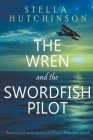 The Wren and the Swordfish Pilot By Stella Hutchinson Cover Image