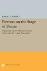 Pierrots on the Stage of Desire: Nineteenth-Century French Literary Artists and the Comic Pantomime (Princeton Legacy Library #20) By Robert F. Storey Cover Image