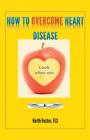 How To Overcome Heart Disease By Keith Foster Cover Image