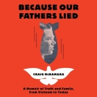 Because Our Fathers Lied: A Memoir of Truth and Family, from Vietnam to Today By Craig McNamara, Keith Sellon-Wright (Read by) Cover Image