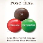 The Chocolate Conversation Lib/E: Lead Bittersweet Change, Transform Your Business By Rose Fass, Karen Saltus (Read by) Cover Image