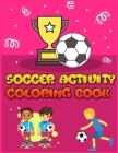 Soccer Activity Coloring Book: Smart Coloring Book For Kids, Football, Baseball, Soccer, lovers and Includes Bonus Activity 100 Pages (Coloring Books By Masab Press House Cover Image