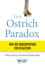 The Ostrich Paradox: Why We Underprepare for Disasters By Robert Meyer, Howard Kunreuther Cover Image