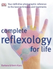 Complete Reflexology for Life: Your Definitive Photographic Reference to the Best Techniques and Treatments By Barbara Kunz Cover Image