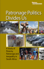 Patronage Politics Divides Us: A Study of Poverty, Patronage and Inequality in South Africa Cover Image