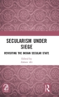 Secularism Under Siege: Revisiting the Indian Secular State By Zaheer Ali (Editor) Cover Image