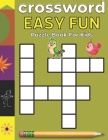 Crossword Easy Fun Puzzle Book For Kids: Children Crossword Puzzle Book for Kids Age 6, 7, 8, 9 By Mary Robinson Cover Image