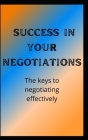 Achieve success in your negotiations: Achieve success in your negotiations By Zeus Cover Image