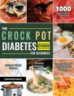 The Crock Pot Diabetes Cookbook for Beginners 2021: 1000-Day Foolproof Recipes Balance Blood Sugars Reverse Diabetic Disease How to Manage Prediabetes By Lashawn Lumley Cover Image