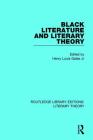 Black Literature and Literary Theory (Routledge Library Editions: Literary Theory #13) By Henry Louis Gates Jr (Editor) Cover Image
