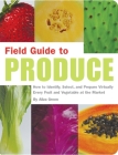 Field Guide to Produce: How to Identify, Select, and Prepare Virtually Every Fruit and Vegetable at the Market By Aliza Green Cover Image