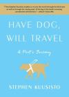 Have Dog, Will Travel: A Poet's Journey By Stephen Kuusisto Cover Image