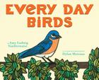 Every Day Birds By Amy Ludwig VanDerwater, Dylan Metrano (Illustrator) Cover Image