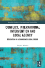 Conflict, International Intervention and Local Agency: Education in a Changing Global Order (Routledge Studies in Intervention and Statebuilding) By Ervjola Selenica Cover Image