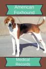 American Foxhound Medical Records: Track Medications, Vaccinations, Vet Visits and More By Monna Ellithorpe Cover Image