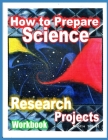 How to Prepare Science Research Projects: Middle School Workbook Cover Image
