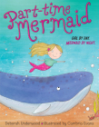 Part-time Mermaid By Deborah Underwood, Cambria Evans (Illustrator), Cambria Evans (Cover design or artwork by) Cover Image