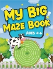 My Big Maze Book Ages 4-6: Best activity maze books for kids. A perfect brain game mazes for kids. Awesome activity mazes for your kids to train By Smart Kids Arena Cover Image