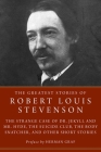 The Greatest Stories of Robert Louis Stevenson: The Strange Case of Dr. Jekyll and Mr. Hyde, The Suicide Club, The Body Snatcher, and Other Short Stories Cover Image