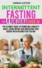 Intermittent Fasting for Women After 50: The Ultimate Guide to Promoting Longevity While Losing Weight and Increasing Your Energy With Intermittent Fa Cover Image
