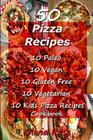 50 Pizza Recipes 10 Paleo 10 Vegan 10 Gluten Free 10 Vegetarian 10 Kids Pizza Recipes Cookbook By Olivia Rose Cover Image