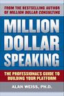 Million Dollar Speaking: The Professional's Guide to Building Your Platform By Alan Weiss Cover Image