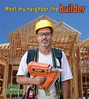 Meet My Neighbor, the Builder By Marc Crabtree Cover Image