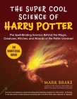 The Super Cool Science of Harry Potter: The Spell-Binding Science Behind the Magic, Creatures, Witches, and Wizards of the Potter Universe! By Mark Brake Cover Image