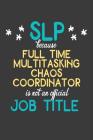 SLP Full Time Multitasking Chaos Coordinator is Not an Official Job Title: College Ruled Notebook for Speech Language Pathologists By Murphy Notebooks Cover Image