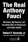 The Real Anthony Fauci: Bill Gates, Big Pharma, and the Global War on Democracy and Public Health (Children’s Health Defense) Cover Image