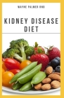 The Kidney Diseases Diet: The Effective Recipe, Nutrition And Meal Guide To Prevent And Cure Kidney Disease Cover Image