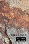 Rock Hound Dot Grid Log Book: 6 x 9 - 2 Index Pages 120 Dot Grid Pages Fossil & Mineral Collection Notebook Sandstone Cover Image