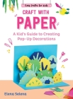 Craft with Paper: A Kid's Guide to Creating Pop-Up Decorations (Easy Crafts for Kids) By Elena Selena, Grace McQuillan (Translated by) Cover Image