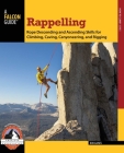 Rappelling: Rope Descending and Ascending Skills for Climbing, Caving, Canyoneering, and Rigging (How to Climb) By Bob Gaines Cover Image