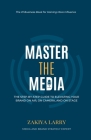 Master The Media: The Step-By-Step Guide to Elevating Your Brand On Air, On Camera and On Stage Cover Image