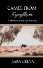 Camel from Kyzylkum: A Memoir of My Life Journey By Lara Gelya Cover Image