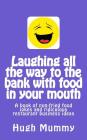 Laughing all the way to the bank with food in your mouth: A book of pun-fried food jokes and ridiculous restaurant business ideas Cover Image